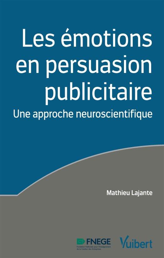 Les émotions en persuasion publicitaire. Une approche neuroscientifique
