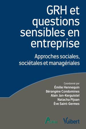 GRH et questions sensibles en entreprise. Approches sociales, sociétales et managériales