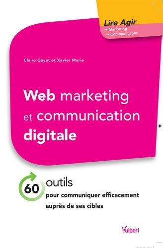 Web marketing et communication digitale. 60 outils pour communiquer efficacement auprès de ses cible