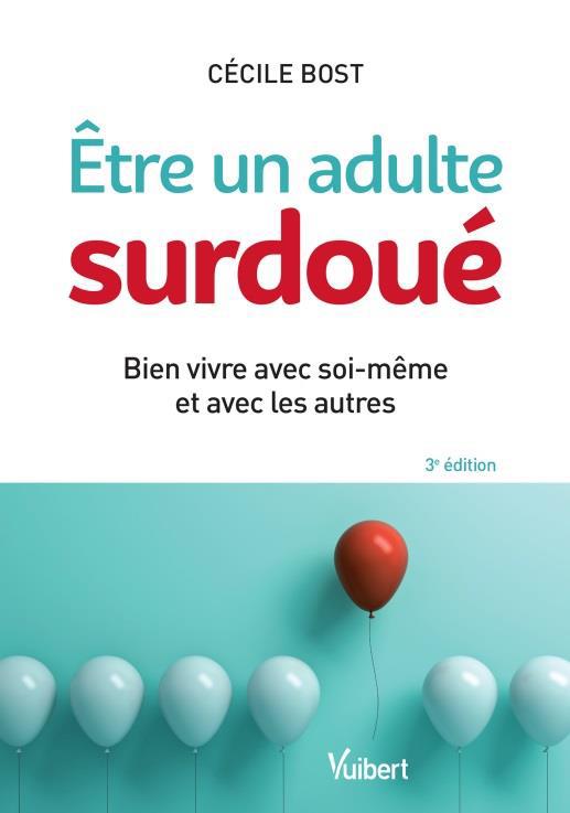 Etre un adulte surdoué. Bien vivre avec soi-même et avec les autres, 3e édition