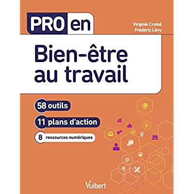 Pro en bien-être au travail. 58 outils, 11 plans d'action, 8 ressources numériques