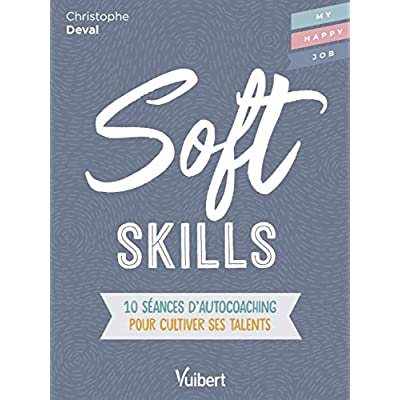 Soft Skills. 10 séances d'autocoaching pour cultiver ses talents