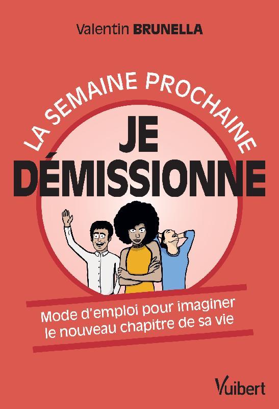 La semaine prochaine je démissionne. Mode d'emploi pour imaginer le nouveau chapitre de sa vie