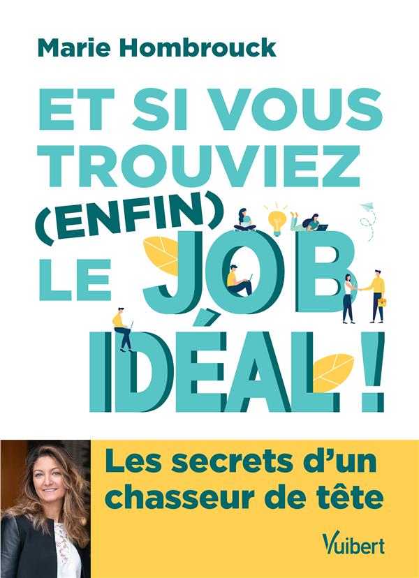 Et si vous trouviez (enfin) le job idéal ! Les secrets d'un chasseur de tête