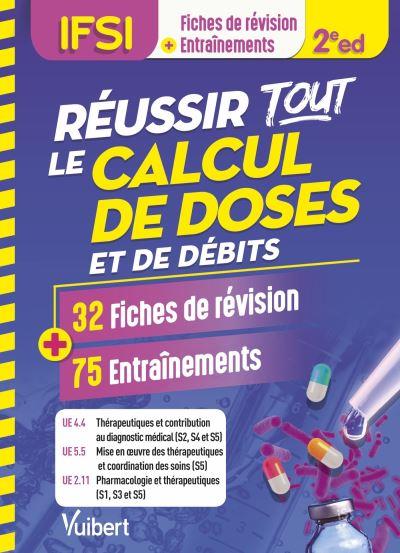 Réussir tous le calcul de doses et de débits en 32 fiches et 75 entraînements. UE 4.4, 5.5 et 2.11,