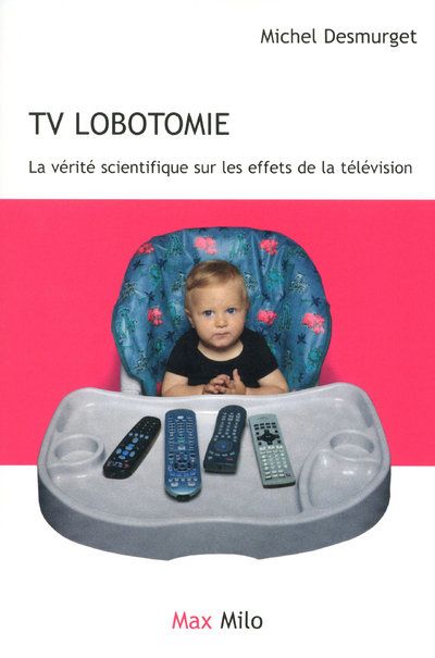 TV lobotomie. La vérité scientifique sur les effets de la télévision