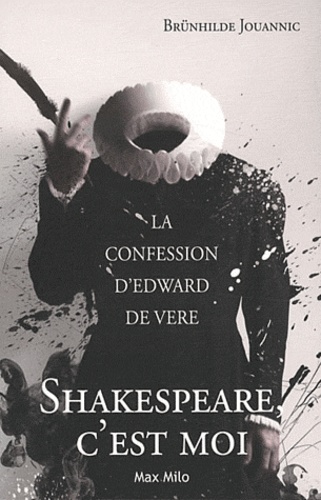 Shakespeare, c'est moi. La confession d'Edward de Vere