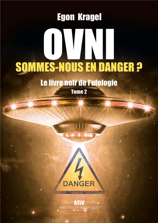 OVNI : Sommes-nous en danger ? Le livre noir de l'ufologie