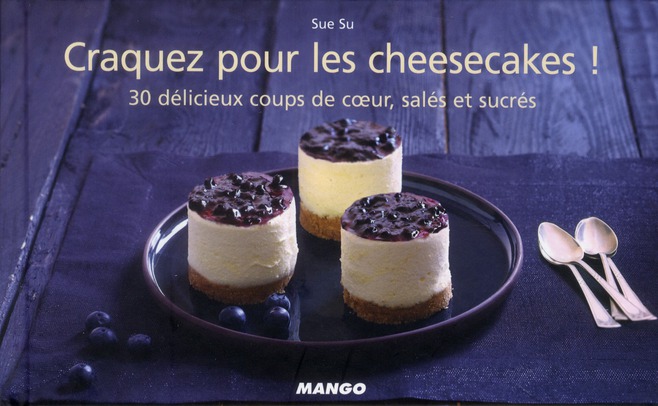 Craquez pour les cheesecakes ! 30 délicieux coups de coeur, salés et sucrés