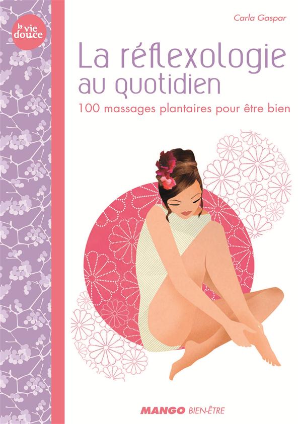La réflexologie au quotidien / 100 massages plantaires pour être bien