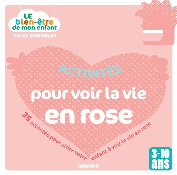 Aider votre enfant à voir la vie en rose / 35 activités pour les 3 - 10 ans