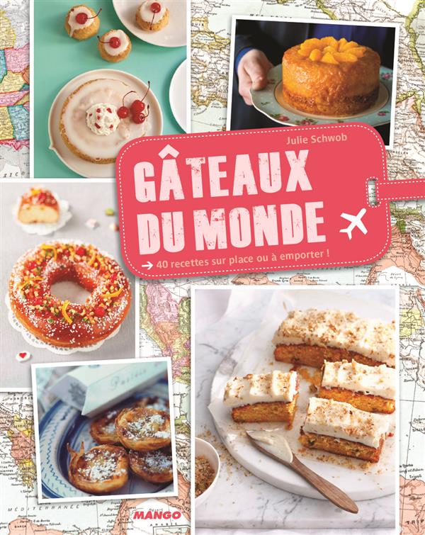 Gâteaux du monde. 40 recettes sucrées des 5 continents
