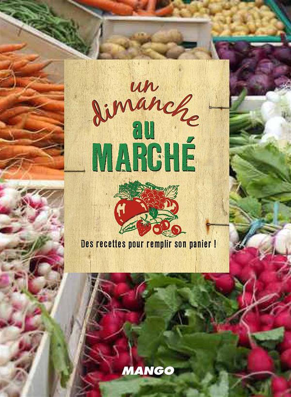 Un dimanche au marché. 100 recettes pour remplir son panier !