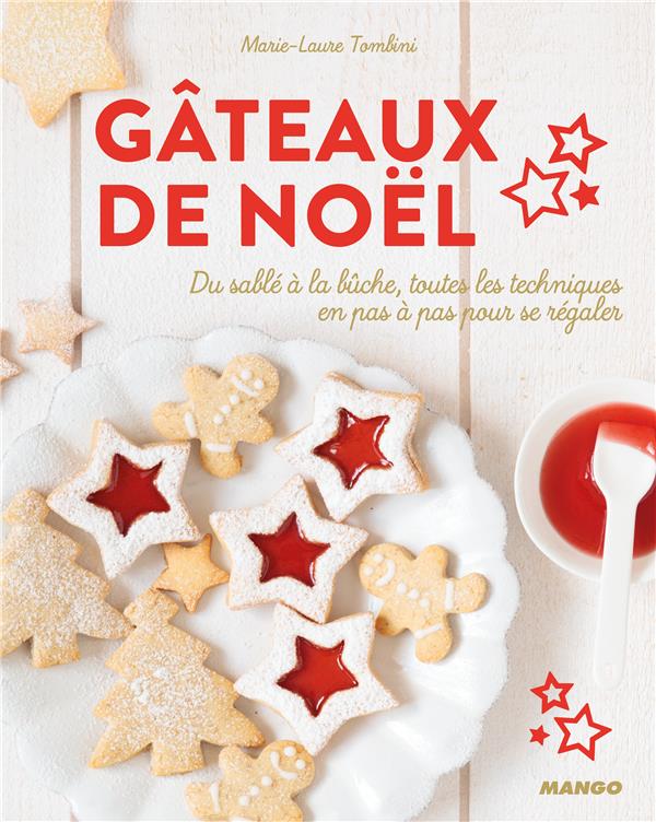 Gâteaux de Noël. Du sablé à la bûche, toutes les techniques en pas à pas pour se régaler