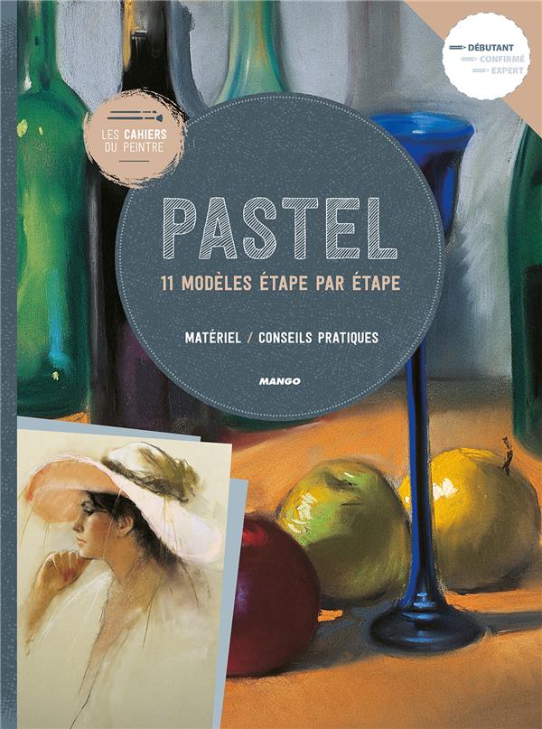 Pastel. 11 modèles étape par étape - Matériel, conseil pratiques