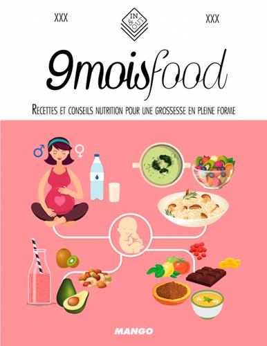 9 mois food. Recettes et conseils nutrition pour une grossesse en pleine forme