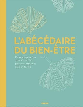 L'abécédaire du bien-être / De ancrage à zen, 350 mots-clés pour se soigner et être en forme