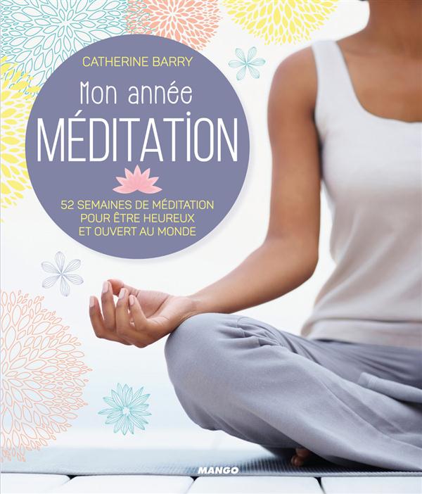 Mon année méditation. 52 semaines de méditations pour être heureux et ouvert au monde