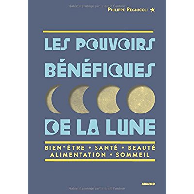 Les pouvoirs bénéfiques de la lune / Bien être, santé, beauté, alimentation, sommeil