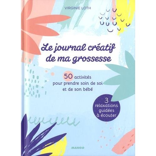 Le journal créatif de ma grossesse / 50 activités pour prendre soin de soi et de son bébé