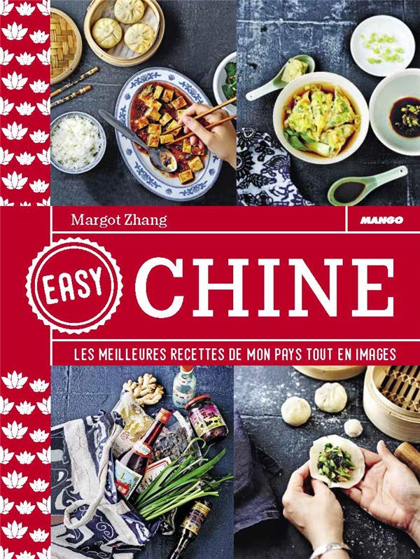 Easy Chine. Les meilleures recettes de mon pays tout en images