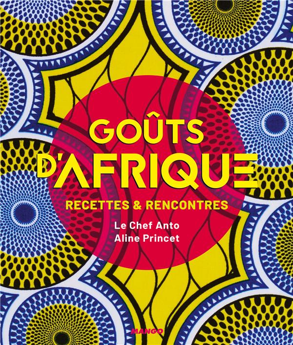 Goûts d'Afrique. Recettes et rencontres