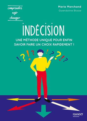 Indécision. Une méthode unique pour enfin savoir faire un choix rapidement !