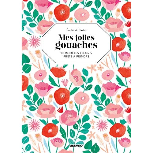 Mes jolies gouaches. 10 modèles fleuris prêts à peindre