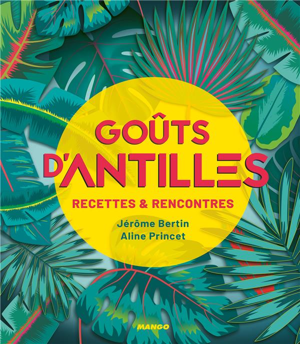 Goûts d'Antilles. Recettes & Rencontres