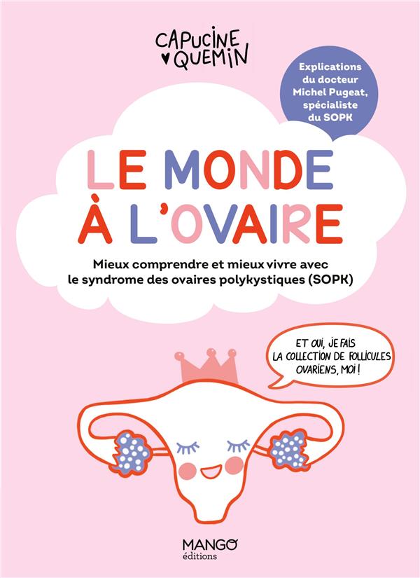 Le monde à l'ovaire. Mieux comprendre et mieux vivre avec le syndrome des ovaires polykystiques (SOP