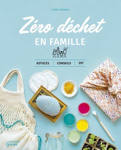 Zéro déchet en famille. Astuces, conseils, DIY