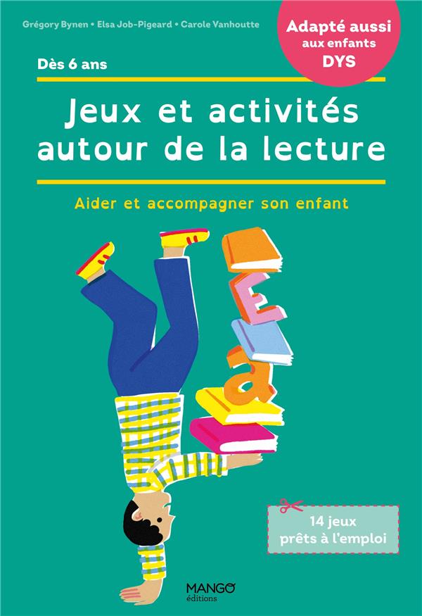 Jeux et activités autour de la lecture. Aider et accompagner son enfant [ADAPTE AUX DYS