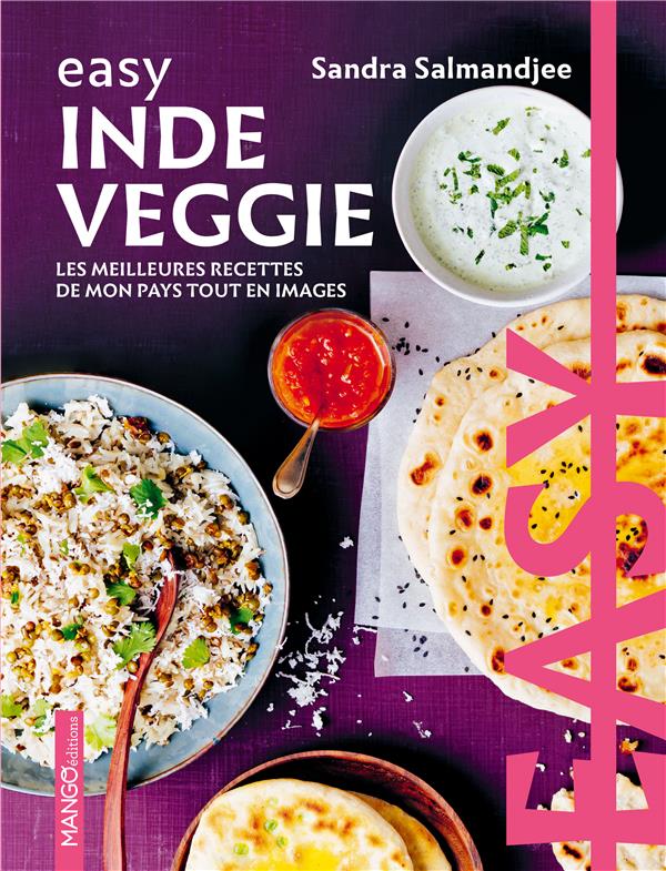 Easy Inde veggie. Les meilleures recettes de mon pays tout en images