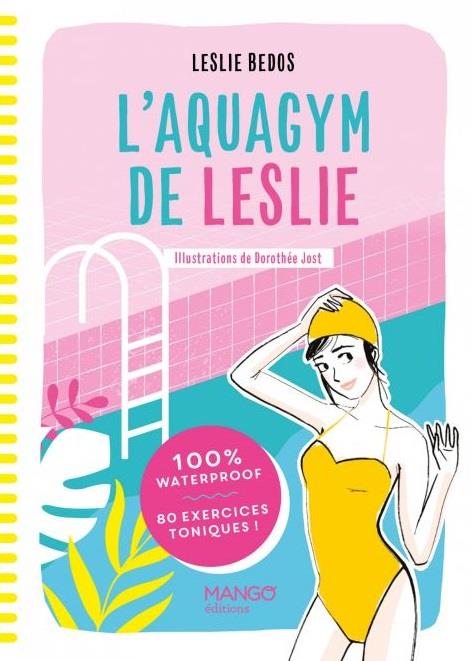 L'aquagym de Leslie. 100 % waterproof - 80 exercices toniques !