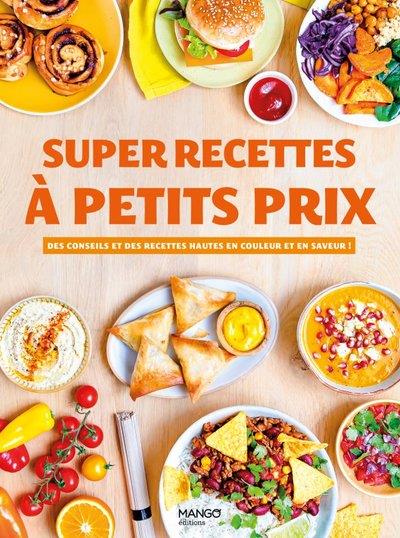 Super recettes à petits prix. Des conseils et des recettes hautes en couleur et en saveur !