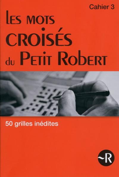 Les mots croisés du Petit Robert. Tout l'univers du Petit Robert en 50 grilles, Cahier 3