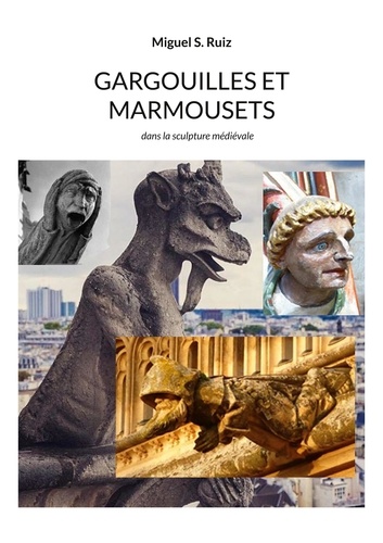 Gargouilles et marmousets. Dans la sculpture médiévale