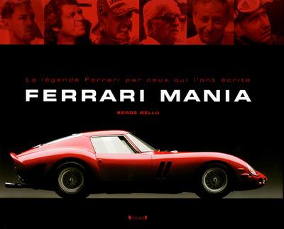 Ferrari Mania. La légende Ferrari par ceux qui l'ont écrite