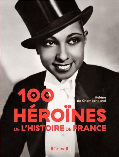 Les 100 héroïnes de l'Histoire de France