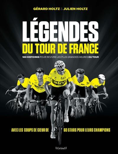 Légendes du tour de France. 180 histoires pour revivre les plus grandes heures du tour