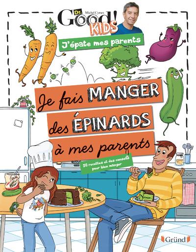 Je fais manger des épinards à mes parents. 50 recettes et des conseils pour bien manger