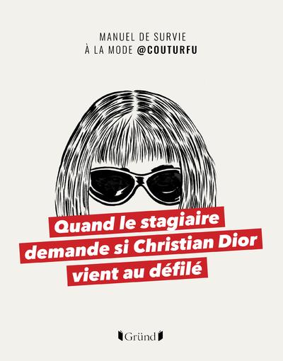 Quand le stagiaire demande si Christian Dior vient au défilé. Manuel de survie à la mode