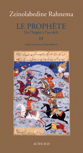 Le Prophète. Tome 3, De l'hégire à l'au-delà