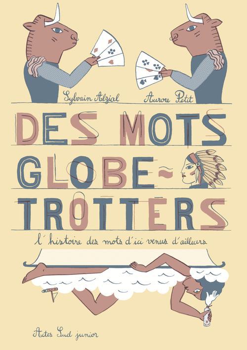 Des mots globe-trotters. L'histoire des mots d'ici venus d'ailleurs