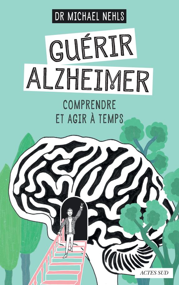 Guérir Alzheimer. Comprendre et agir à temps