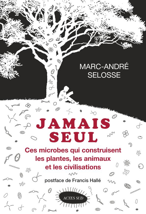 Jamais seul. Ces microbes qui construisent les plantes, les animaux et les civilisations