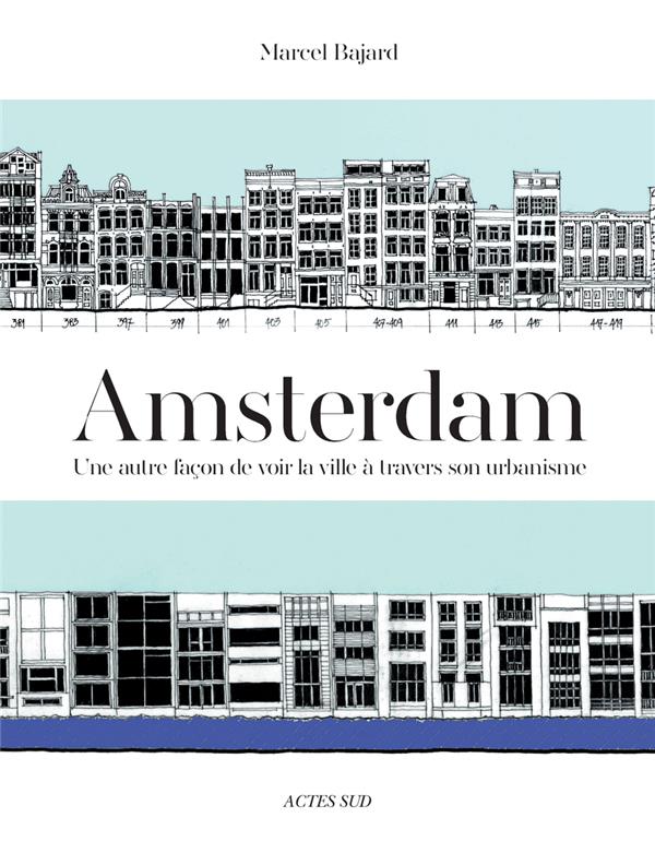 Amsterdam. Une autre façon de voir la ville à travers son urbanisme