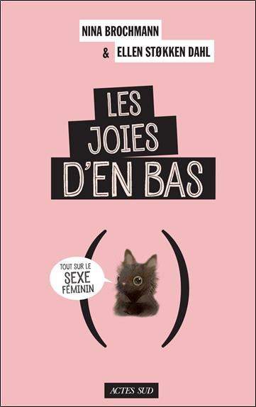 Les joies d'en bas. Tout sur le sexe féminin