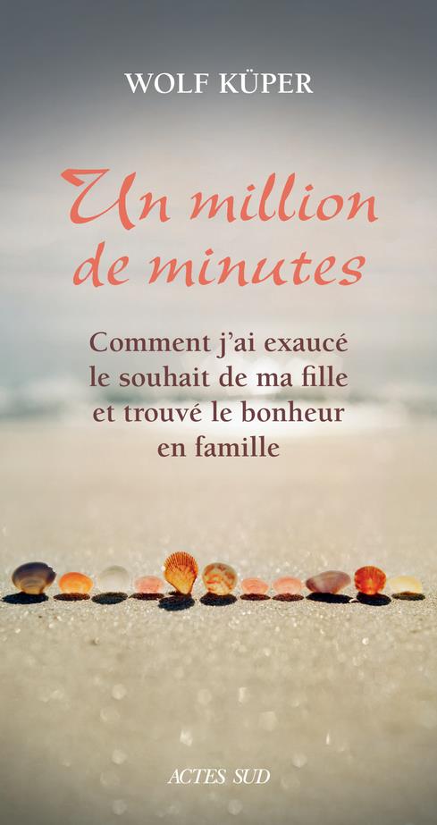 Un million de minutes. Comment j'ai exaucé le souhait de ma fille et trouvé le bonheur en famille