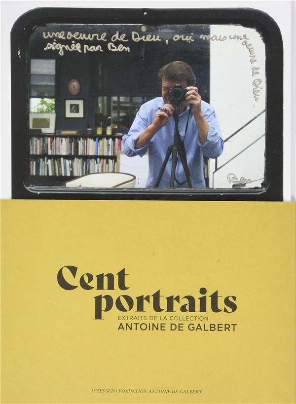 Cent portraits. Extraits de la collection Antoine de Galbert